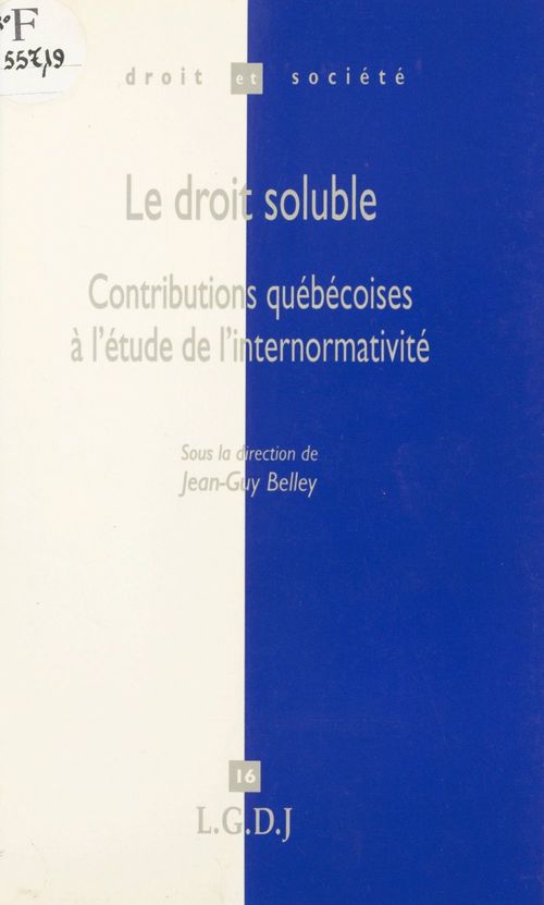Couverture ebook de Le droit soluble : contributions québécoises à l'étude de l'internormativité, de Belley Jean-Guy
