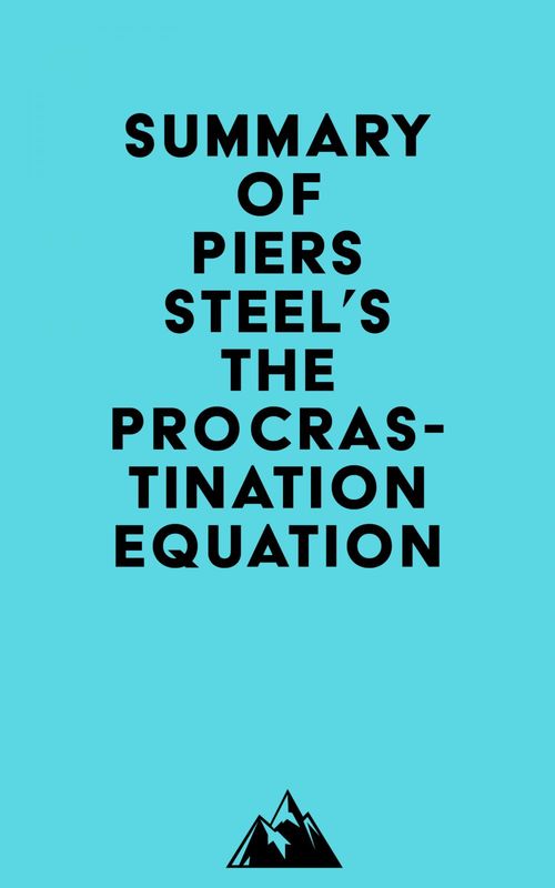Couverture ebook de Summary of Piers Steel's The Procrastination Equation, de Everest Media