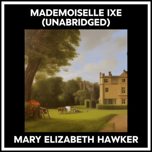 Couverture audiobook de Mademoiselle Ixe (Unabridged), de Mary Elizabeth Hawker