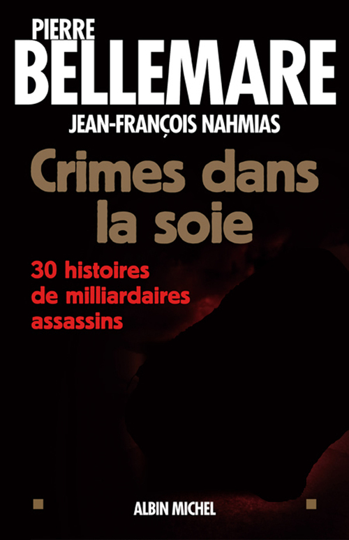 Couverture ebook de Crimes dans la soie, de Pierre Bellemare, Jean-françois Nahmias