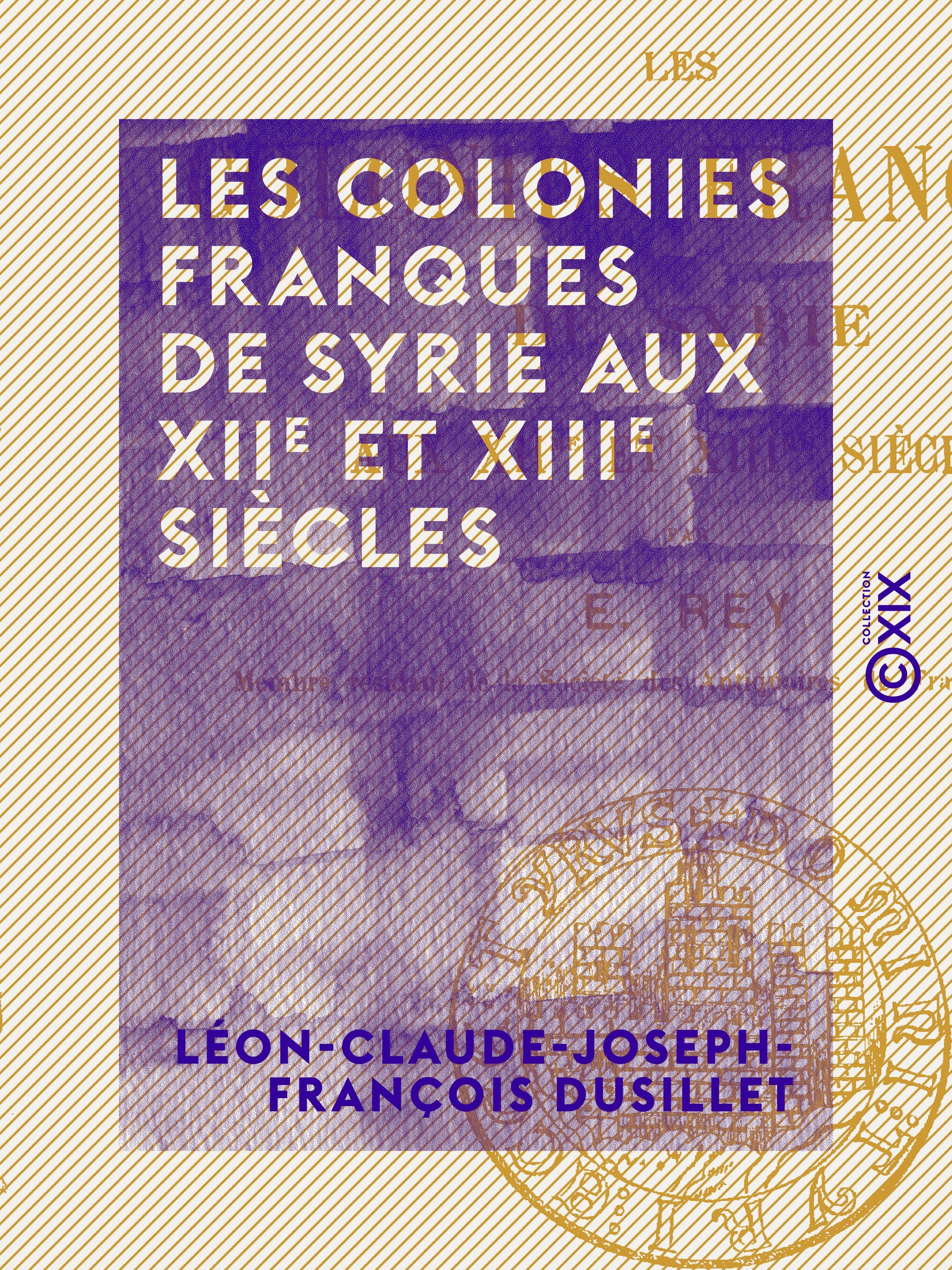 Couverture ebook de Les Colonies franques de Syrie aux XIIe et XIIIe siècles, de Emmanuel-Guillaume Rey