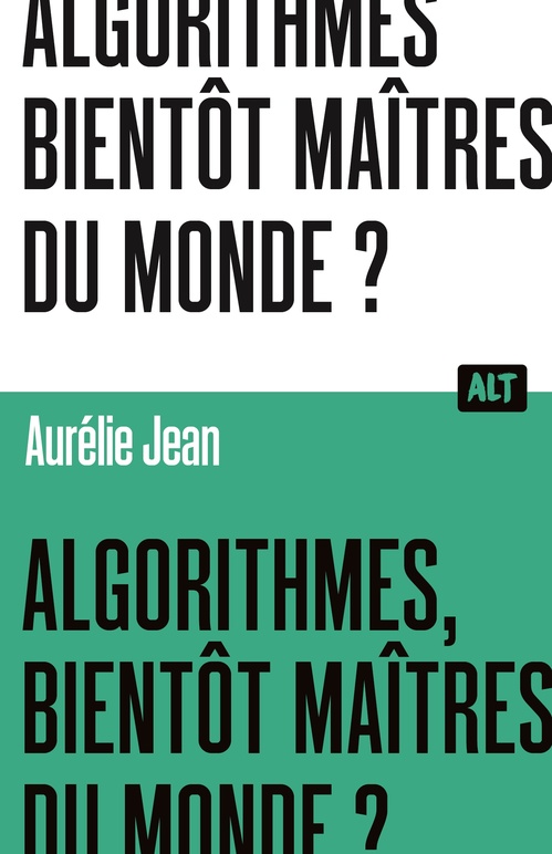 ebook cover of Algorithmes, bientôt maîtres du monde? / Collection ALT, by Aurélie Jean