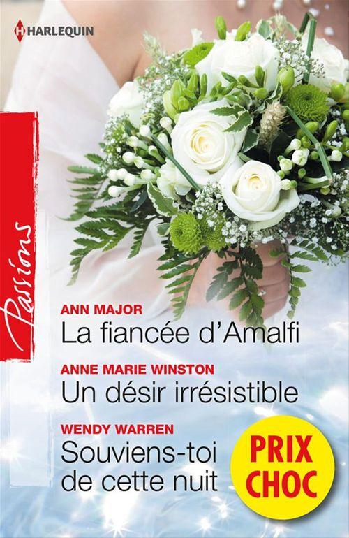 ebook cover of La fiancée d'Amalfi - Un désir irrésistible - Souviens-toi de cette nuit, by Ann Major, Wendy Warren, Anne marie Winston