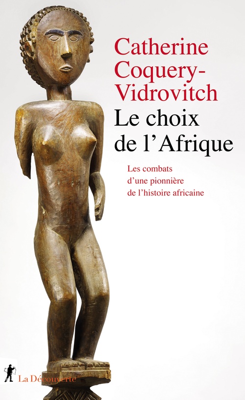 ebook cover of Le choix de l'Afrique - Les combats d'une pionnière de l'histoire africaine, by Catherine Coquery-Vidrovitch
