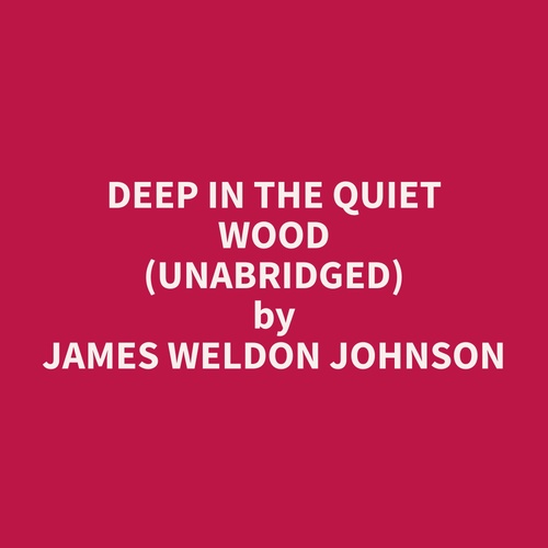 audiobook cover of Deep In The Quiet Wood (Unabridged), by James Weldon Johnson