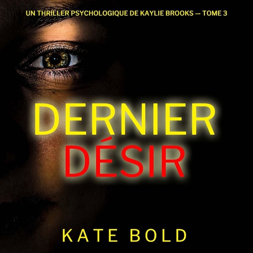 Couverture audiobook de Dernier désir (Un thriller psychologique de Kaylie Brooks - tome 3), de Kate Bold