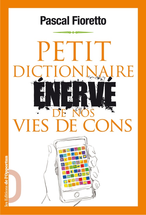 ebook cover of Petit dictionnaire énervé de nos vies de cons, by Pascal Fioretto