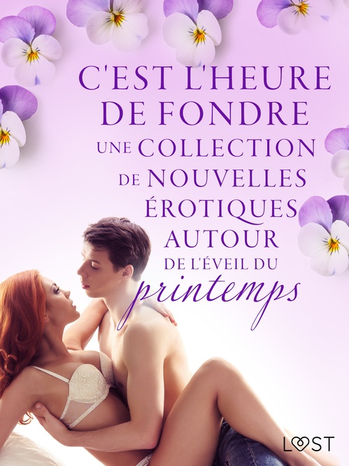 Couverture ebook de C'est l'heure de fondre : une collection de nouvelles érotiques autour de l'éveil du printemps, de Alicia Luz, Britta Bocker, Erika Svenss, Fabien Dumaitre, Lea Lind, Lisa Vild, Malin Edholm, Nicolas Lemarin, Sarah Skov
