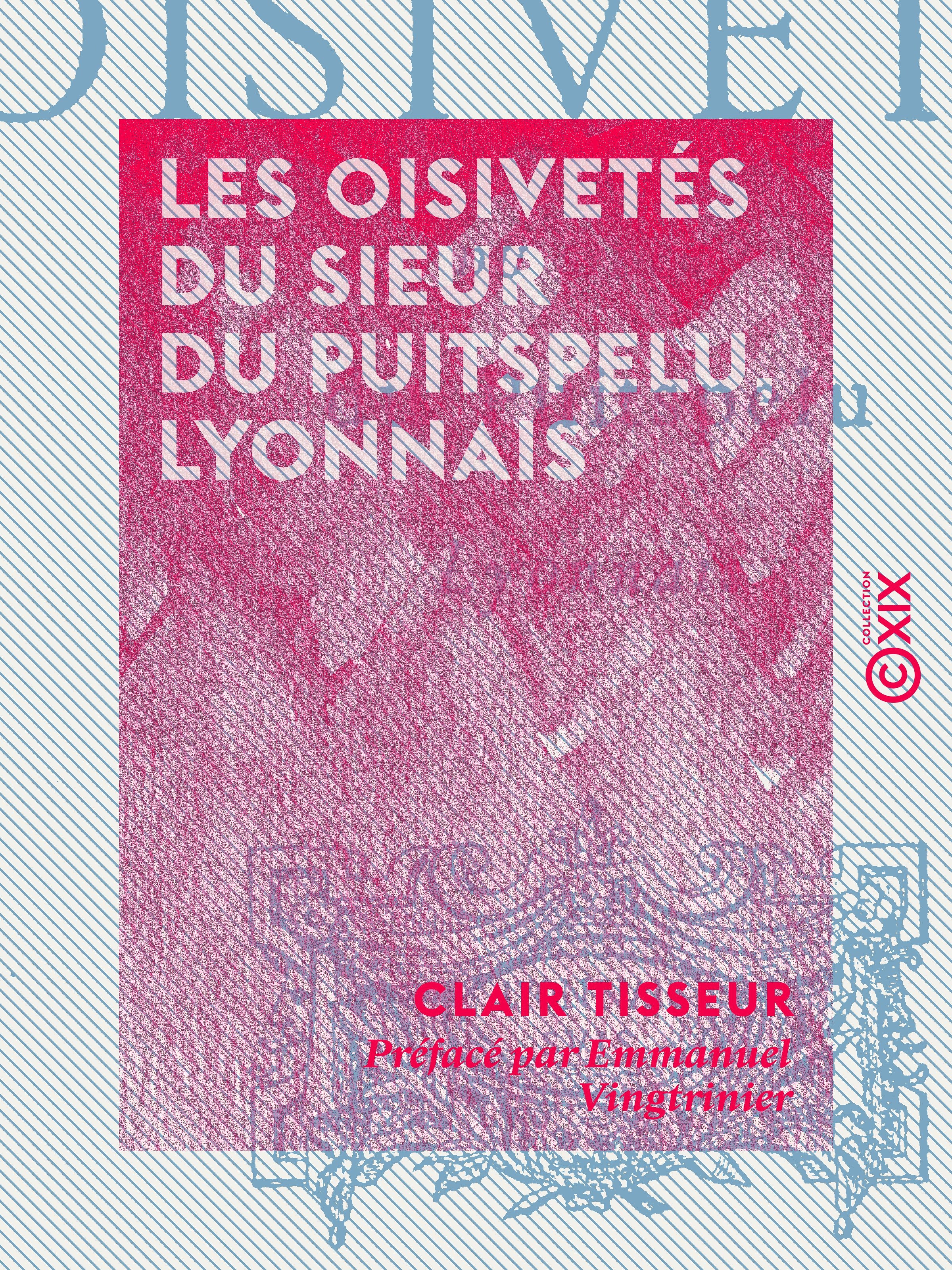ebook cover of Les Oisivetés du sieur du Puitspelu, Lyonnais, by Clair Tisseur, Emmanuel Vingtrinier