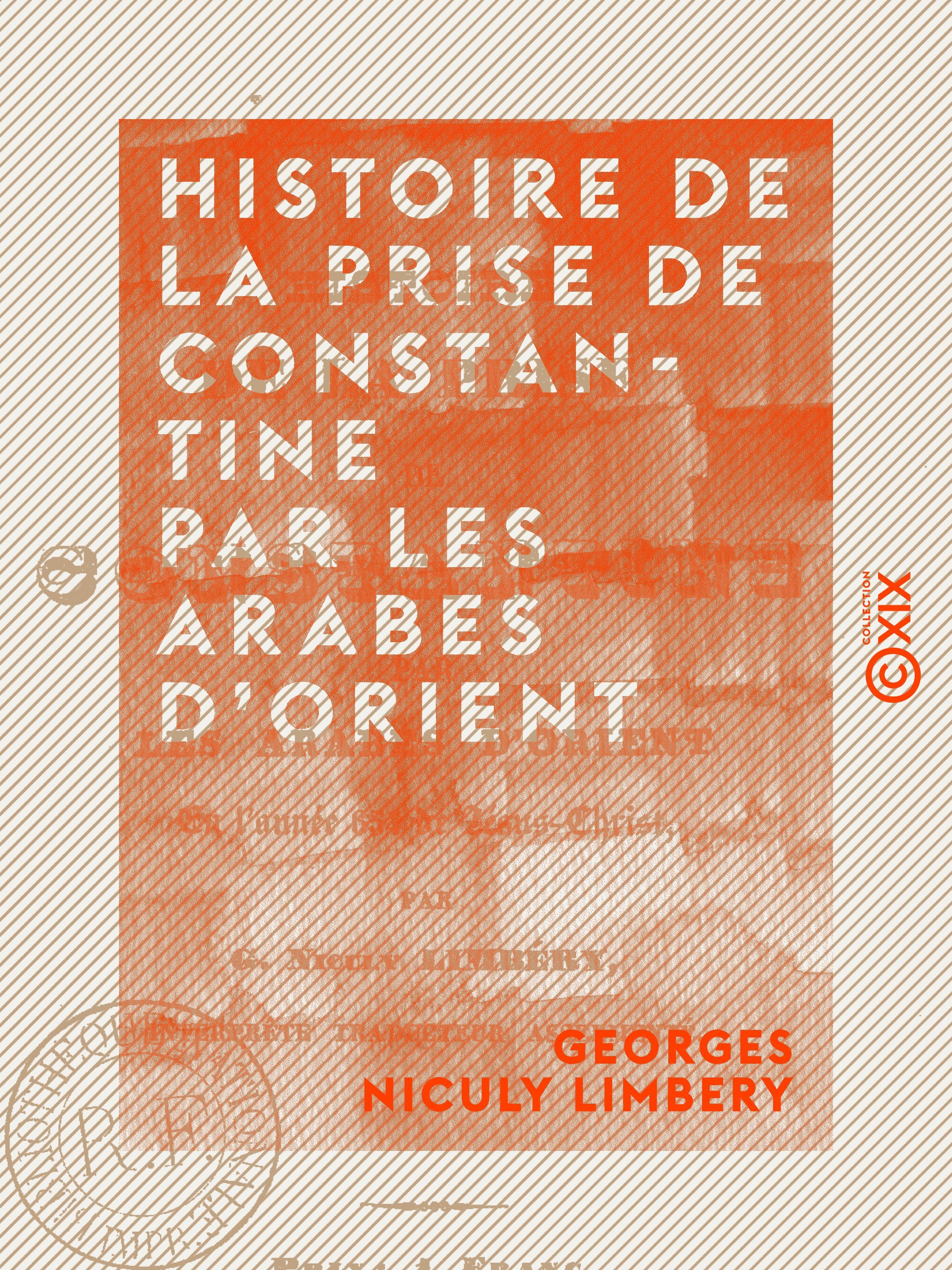 ebook cover of Histoire de la prise de Constantine par les Arabes d'Orient - En l'année 654 de Jésus-Christ, by Georges Niculy Limbery