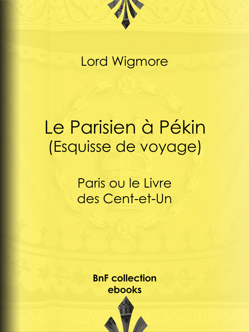 ebook cover of Le Parisien à Pékin -Esquisse de voyage, by Lord Wigmore