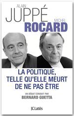 ebook cover of La politique telle qu'elle meurt de ne pas être, by Alain Juppé, Michel Rocard