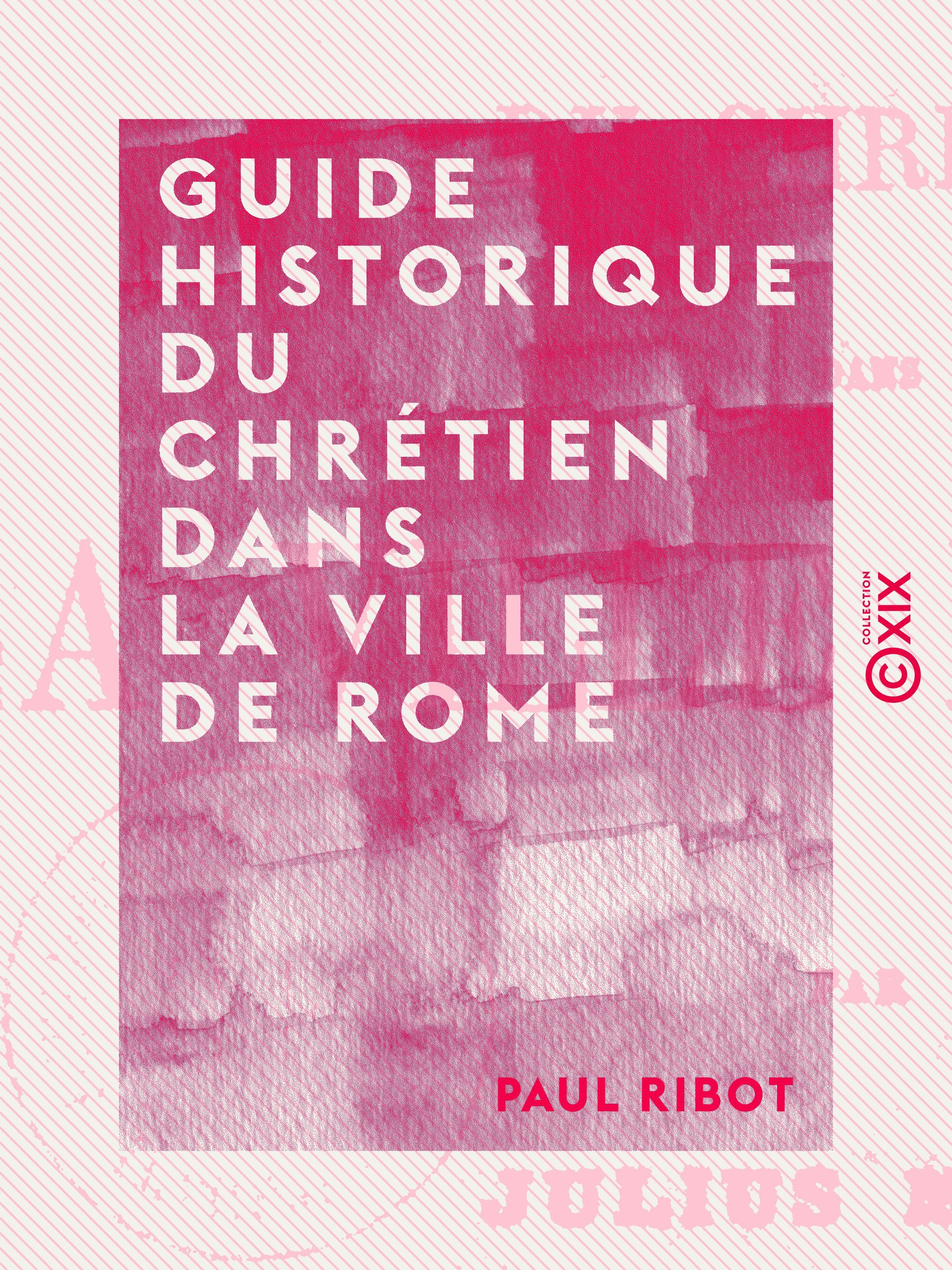 Couverture ebook de Guide historique du chrétien dans la ville de Rome, de Paul Ribot