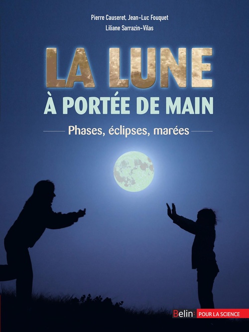 Couverture ebook de La Lune à portée de main : Phases, éclipses, marées, de Liliane Sarrazin-Vilas, Pierre Causeret, Jean-luc Fouquet