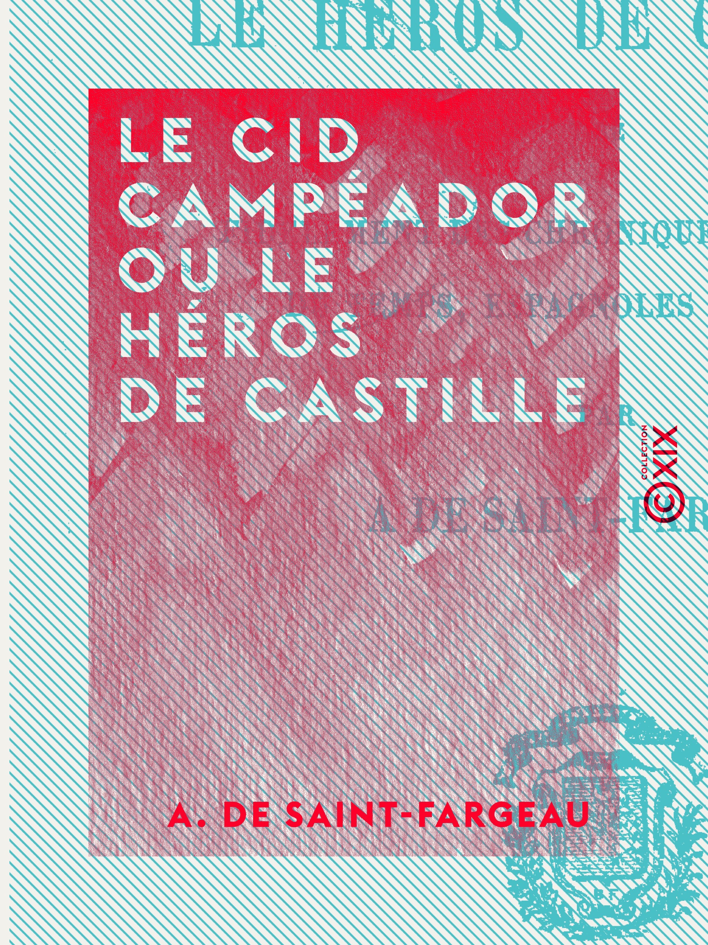 Couverture ebook de Le Cid Campéador ou le Héros de Castille - Tiré fidèlement des chroniques et histoires du temps, espagnoles et arabes, de A. De Saint-Fargeau