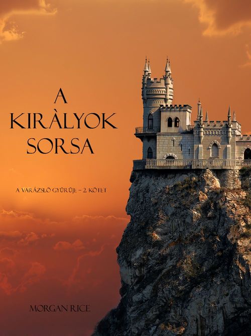 Couverture ebook de A Kiràlyok Sorsa (A Varázslö Gy"ur"uje -- 2. Kötet), de Morgan Rice