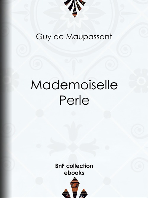 Couverture ebook de Mademoiselle Perle, de Guy de Maupassant