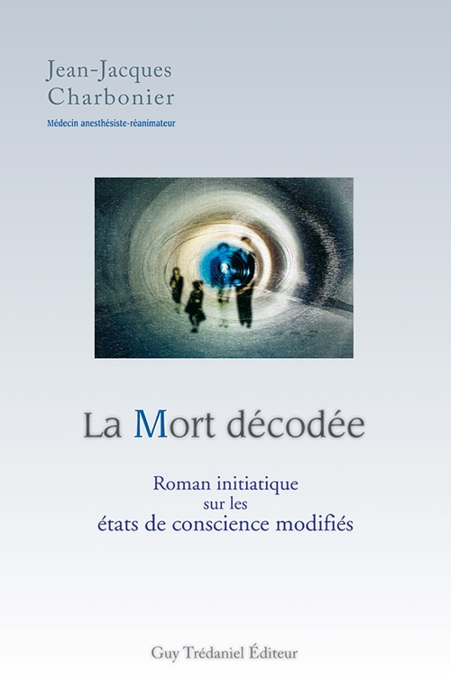 ebook cover of La mort décodée - Roman initiatique sur les états de conscience modifiés., by Jean-Jacques Charbonier