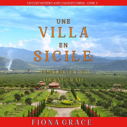Couverture audiobook de Une Villa en Sicile : Vengeance et Orangeraie (Un Cozy Mystery avec Chats et Chiens - Livre 5), de Fiona Grace