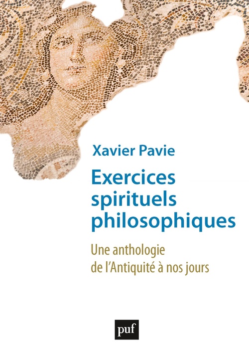 ebook cover of Exercices spirituels philosophiques : Une anthologie de l'Antiquité à nos jours, by Xavier Pavie
