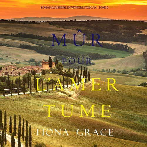 Couverture audiobook de Mûr pour l'Amertume (Roman à Suspense en Vignoble Toscan - Tome 6), de Fiona Grace