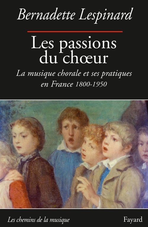 Couverture ebook de Les passions du choeur 1800-1950, de Bernadette Lespinard