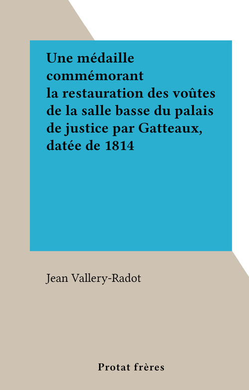 ebook cover of Une médaille commémorant la restauration des voûtes de la salle basse du palais de justice par Gatteaux, datée de 1814, by Jean Vallery-Radot