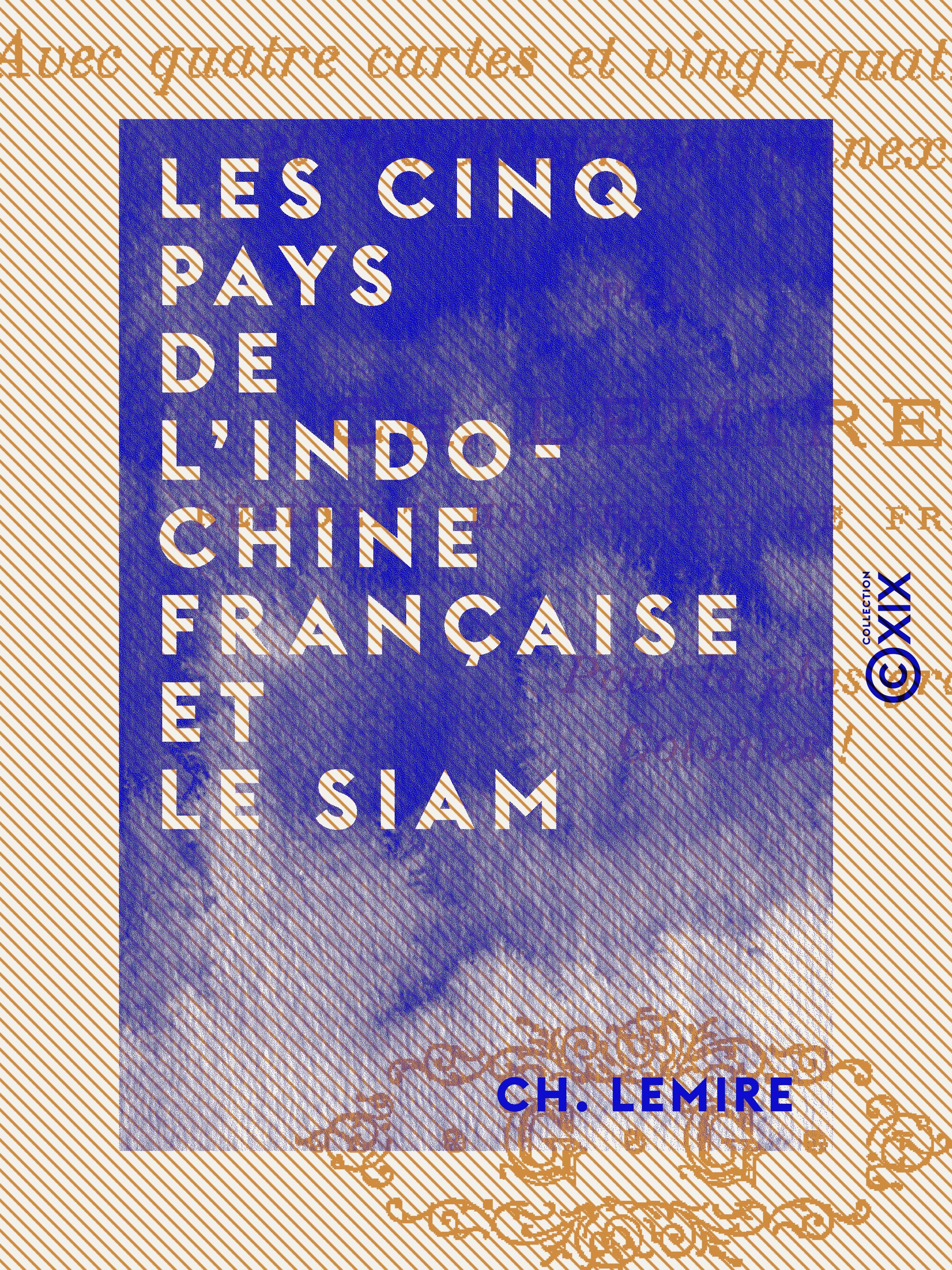 Couverture ebook de Les Cinq Pays de l'Indo-Chine française et le Siam, de Ch. Lemire