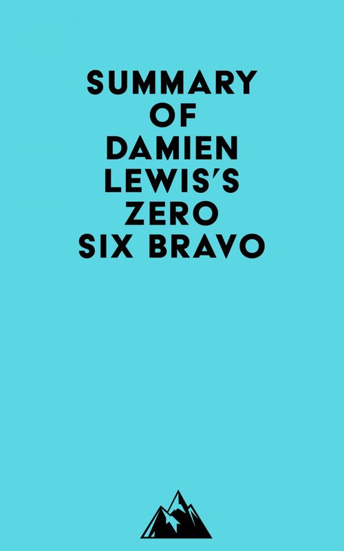 Couverture ebook de Summary of Damien Lewis's Zero Six Bravo, de Everest Media