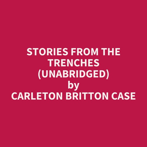 audiobook cover of Stories from the Trenches (UNABRIDGED), by Carleton Britton Case