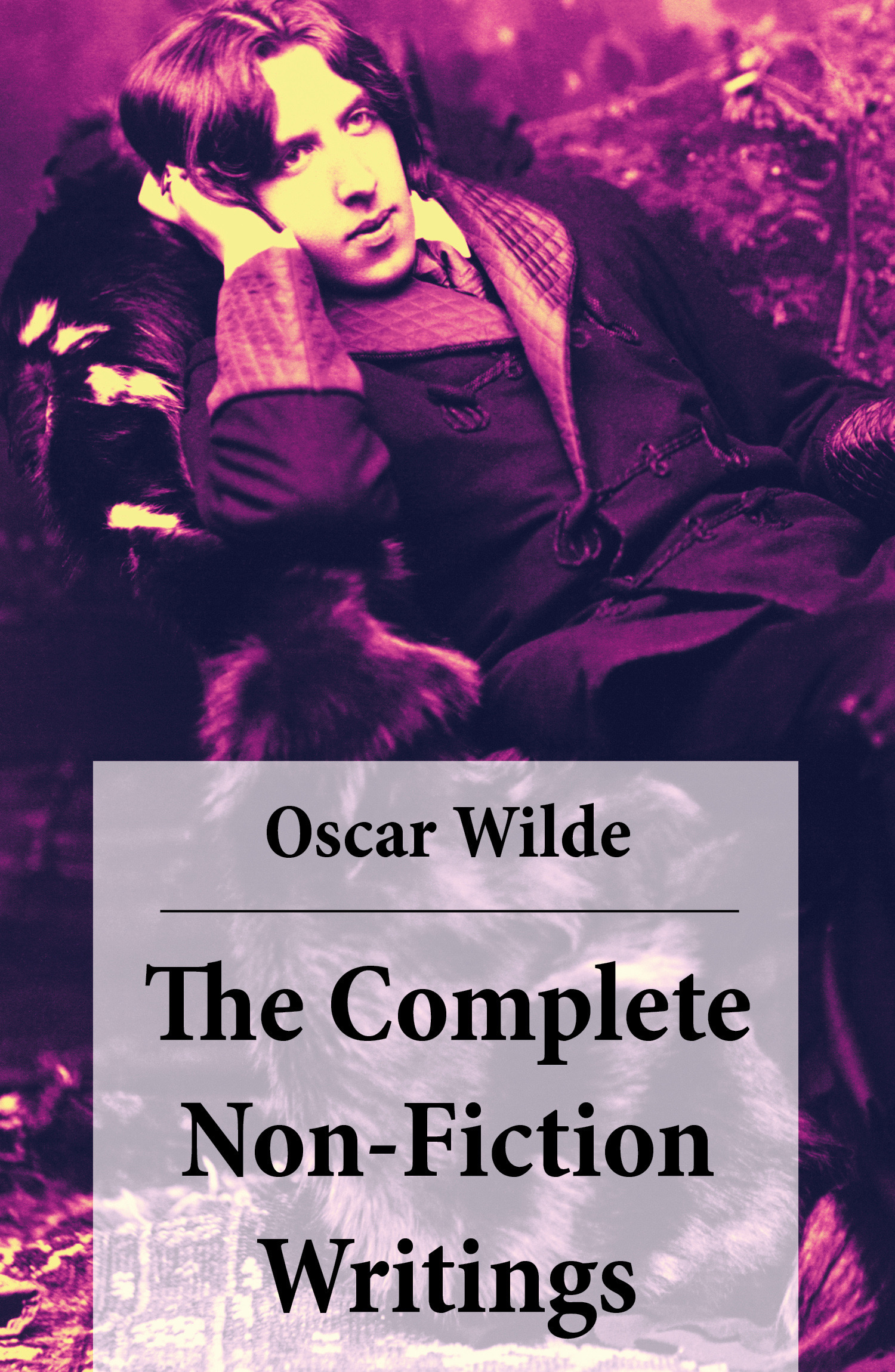 ebook cover of The Complete Non-Fiction Writings (Essays on Art + The Rise Of Historical Criticism + Poems in Prose + The Soul of a Man under Socialism + De Produndis and more), by Oscar Wilde