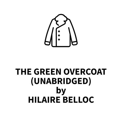 audiobook cover of The Green Overcoat (UNABRIDGED), by Hilaire Belloc