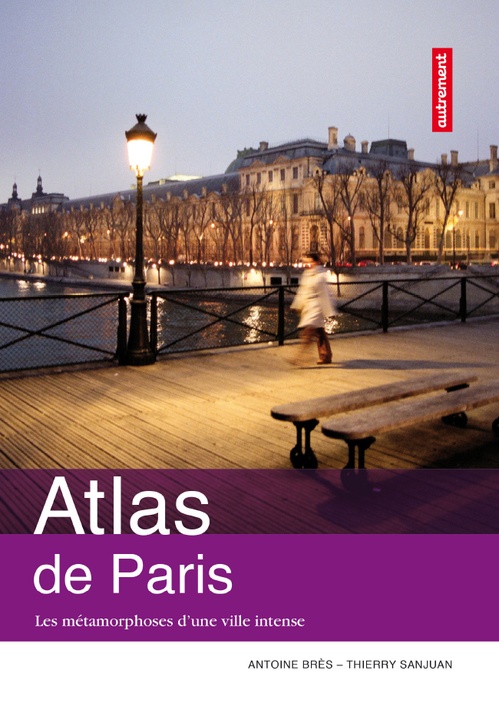ebook cover of Atlas de Paris. Les métamorphoses d'une ville intense, by Thierry Sanjuan