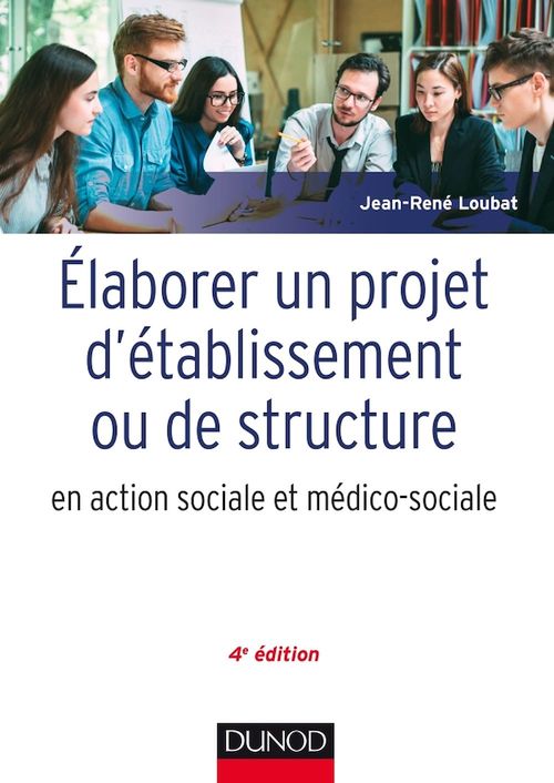 ebook cover of Elaborer un projet d'établissement ou de structure en action sociale et médico-sociale - 4e édition, by Jean-René Loubat
