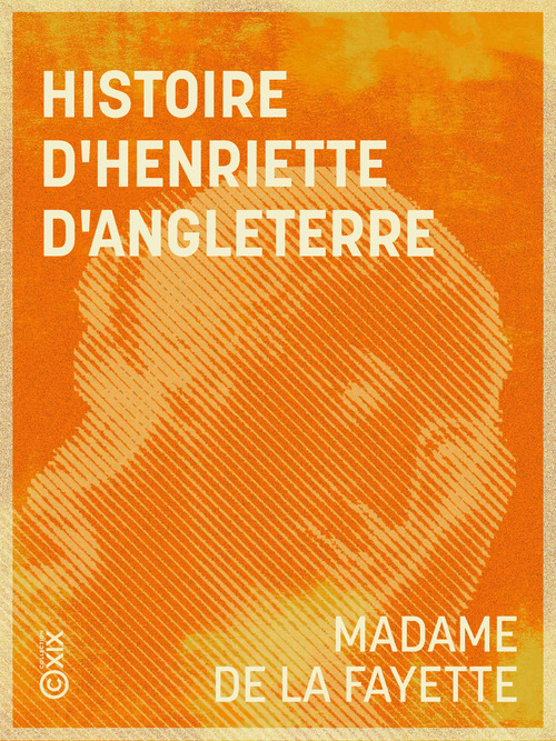 Couverture ebook de Histoire d'Henriette d'Angleterre, de Madame de La Fayette