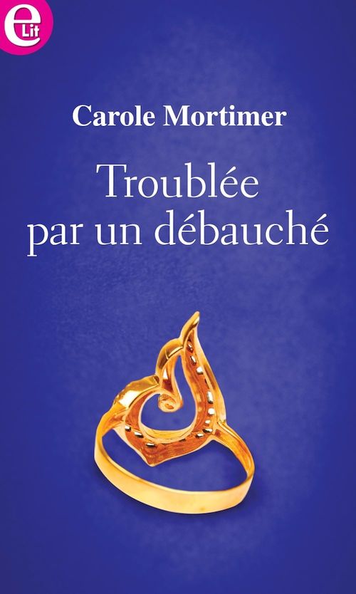 Couverture ebook de Troublée par un débauché, de Carole Mortimer