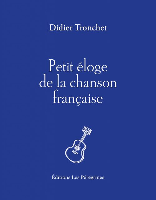 Couverture ebook de Petit éloge de la chanson française, de Didier TRONCHET