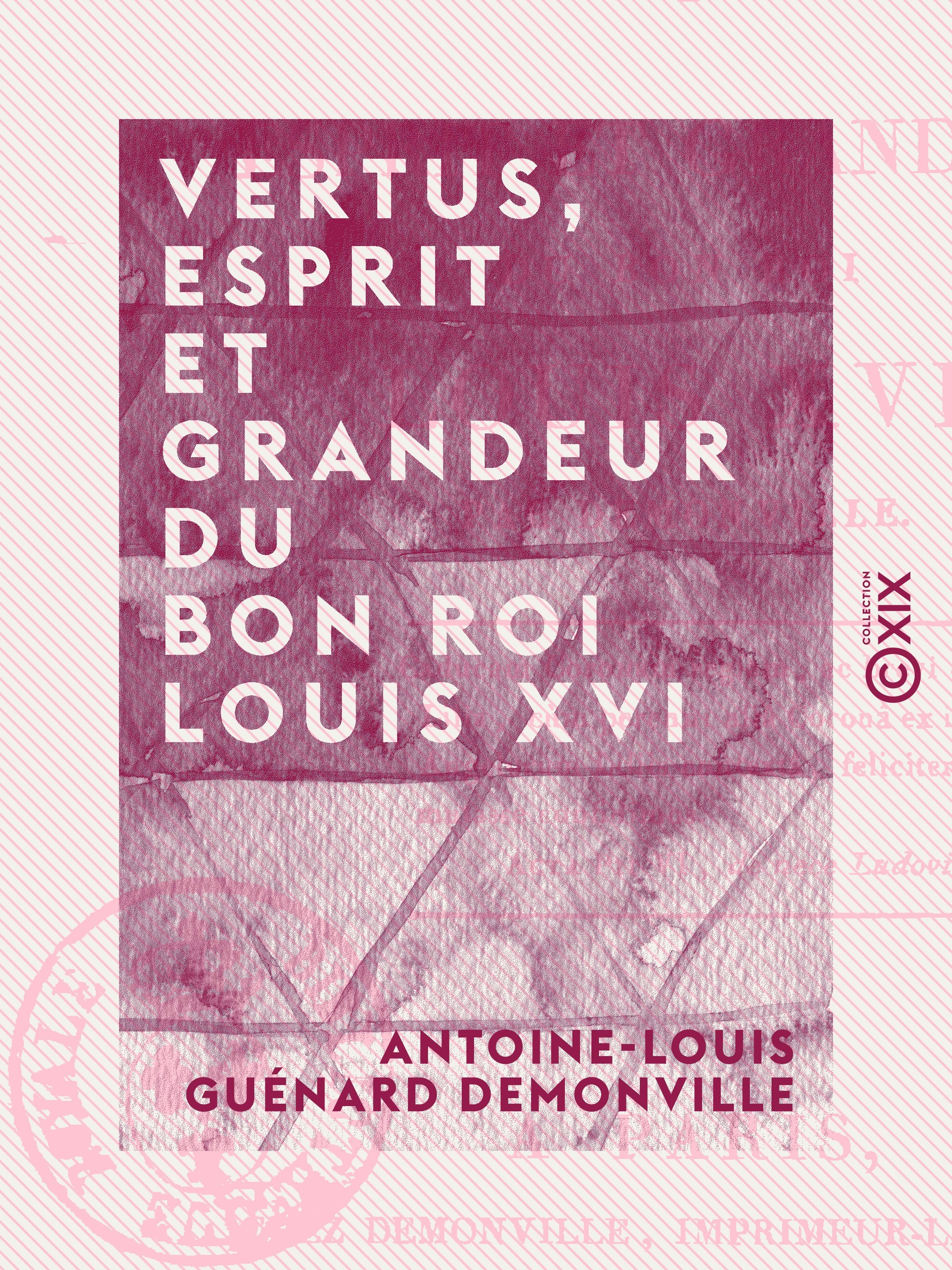 Couverture ebook de Vertus, esprit et grandeur du bon roi Louis XVI, de Antoine-Louis Guenard Demonville