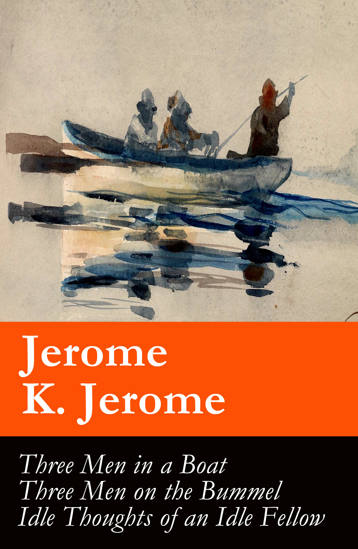 Couverture ebook de Three Men in a Boat (illustrated) + Three Men on the Bummel + Idle Thoughts of an Idle Fellow: The best of Jerome K. Jerome, de Jerome K. Jerome