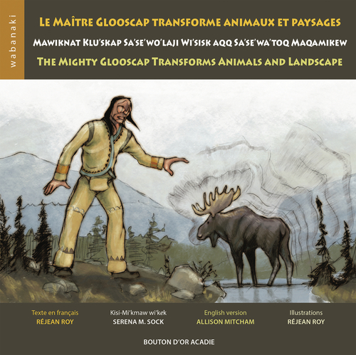 Couverture ebook de Le maître Glooscap transforme animaux et paysages / Mawiknat Klu´skap Sa´se´wo´laji Wi´sik Aqq Sa´se´wa´too Maqamikew / The Mighty Glooscap Transforms Animals and Landscape, de Roy Rejean