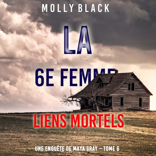 Couverture audiobook de La 6e Femme : Liens Mortels (Une enquête de Maya Gray - Tome 6), de Molly Black