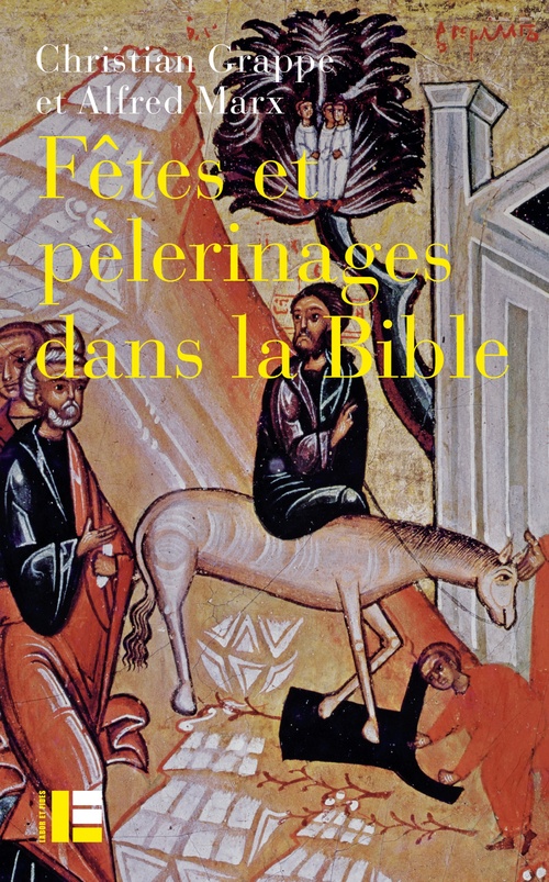 Couverture ebook de Fêtes et pèlerinages dans la Bible, de Alfred Marx, Christian Grappe