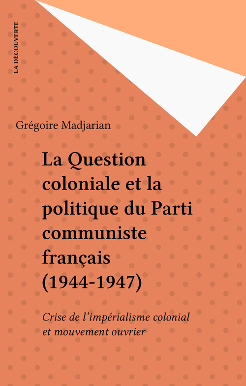 Couverture ebook de La Question coloniale et la politique du Parti communiste français (1944-1947), de Gregoire Madjarian