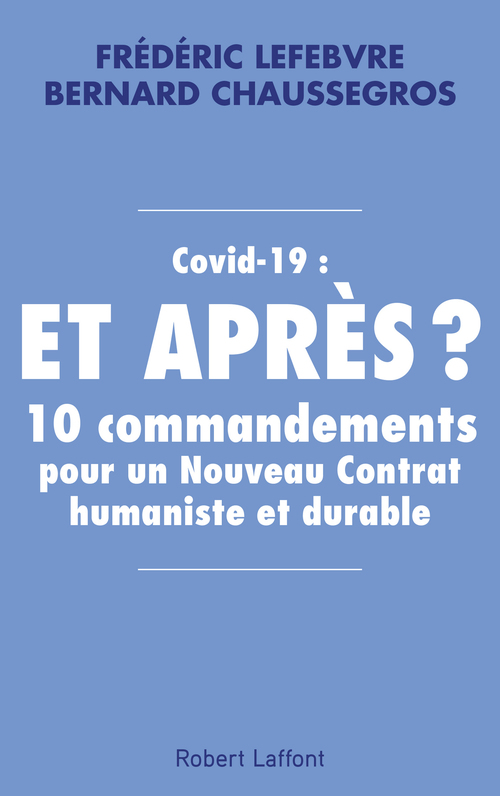 Couverture ebook de Covid-19 : et après ? - 10 commandements pour un Nouveau Contrat humaniste et durable, de Bernard Chaussegros, Frédéric Lefebvre