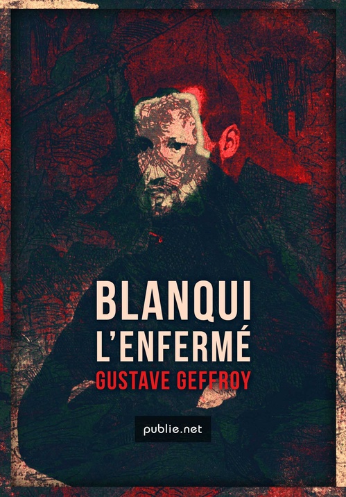 Couverture ebook de Blanqui - L'Enfermé, de Gustave Geffroy
