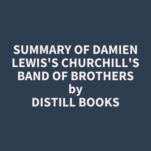 audiobook cover of Summary of Damien Lewis's Churchill's Band of Brothers, by Distill Books