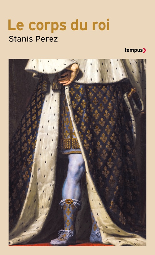 Couverture ebook de Le corps du roi - Incarner l'Etat de Philippe Auguste à Louis-Phillipe, de Stanis Perez