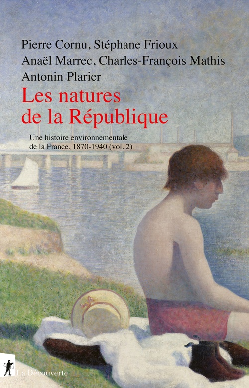 ebook cover of Les natures de la République - Histoire environnementale de la France, 1870-1940 (vol. 2), by Pierre Cornu, Stéphane Frioux, Anaël Marrec, Charles-François Mathis, Antonin Plarier