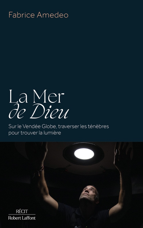 ebook cover of La Mer de Dieu - Sur le Vendée Globe, traverser les ténèbres pour trouver la lumière, by Fabrice Amédéo