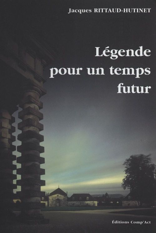 ebook cover of Légende pour un temps futur, by Jacques Rittaud-Hutinet